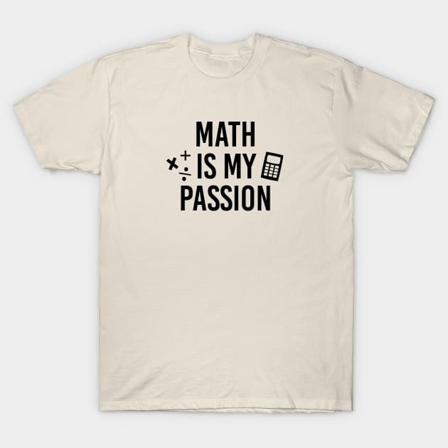 Funny Math Teacher Gift Math Is My Passion Shirt T-Shirt by kmcollectible